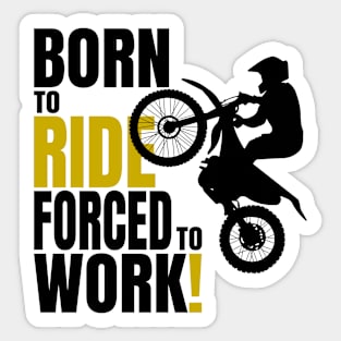 Born to ride, forced to work. Sticker